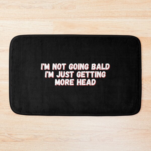Item preview, I'M NOT GOING BALD. I'M JUST GETTING HEAD designed and sold by manandi1.
