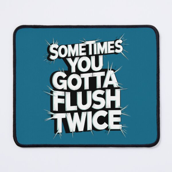 Item preview, Sometimes You Gotta Flush Twice Sarcasm designed and sold by TeeGrit.