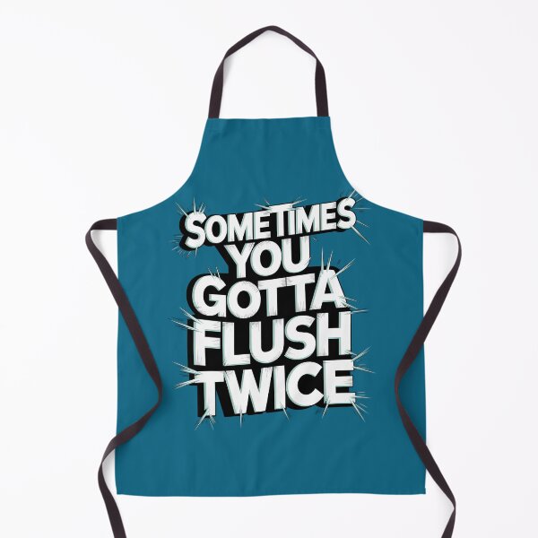 Item preview, Sometimes You Gotta Flush Twice Sarcasm designed and sold by TeeGrit.