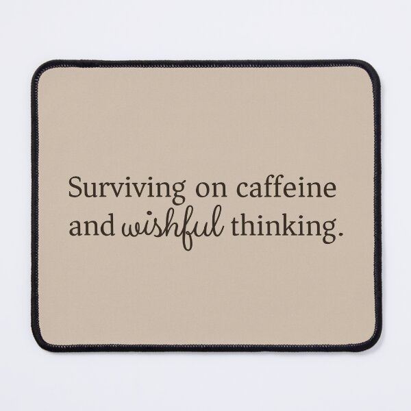 Item preview, Surviving on caffeine and wishful thinking designed and sold by knappidesign.