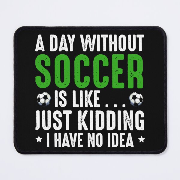 Item preview, A Day Without Soccer Is Like Football Game Sport designed and sold by GabrieSketcham.