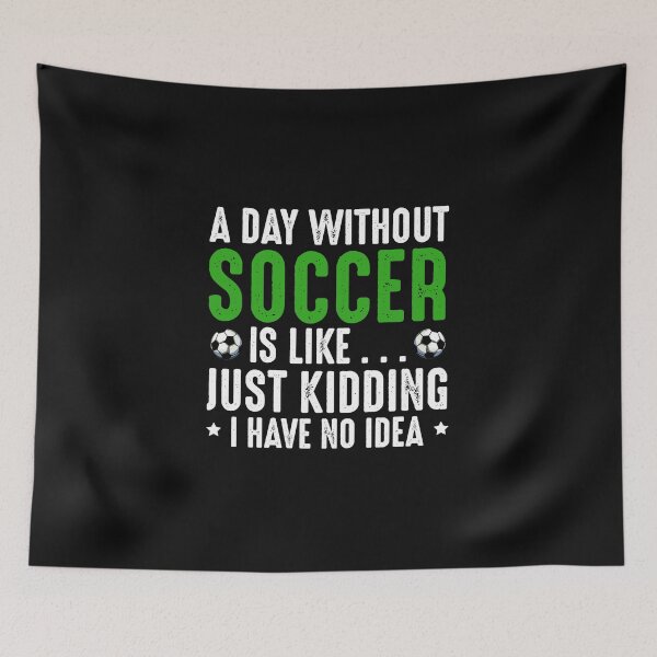 Item preview, A Day Without Soccer Is Like Football Game Sport designed and sold by GabrieSketcham.