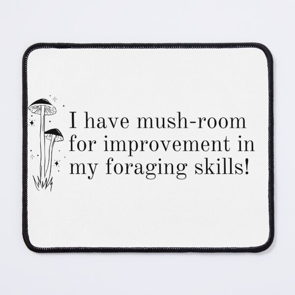 Item preview, I have mush-room for improvement designed and sold by Sarzel.