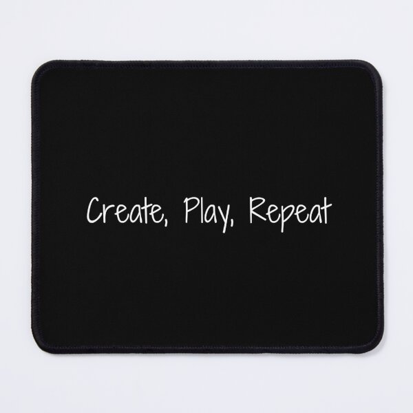 Item preview, Create, Play, Repeat designed and sold by Ninjacatoff.
