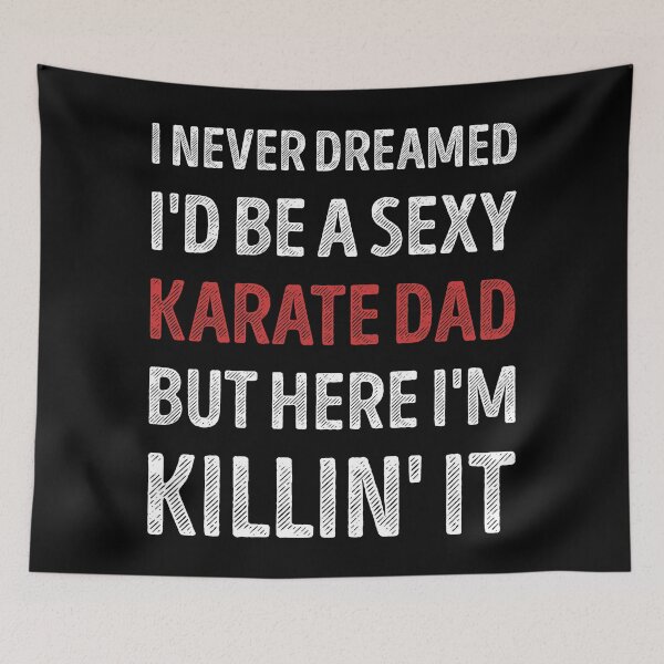 Item preview, I Never Dreamed I'd Be A Sexy Karate Dad Funny designed and sold by RareBunny.
