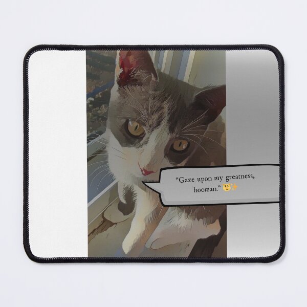 Item preview, "Gaze Upon My Greatness" designed and sold by Meowsterpiece23.