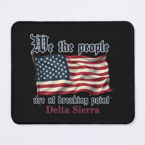 Item preview, We The People Are At Breaking Point: Delta Sierra Patriotic Statement designed and sold by elynne9.