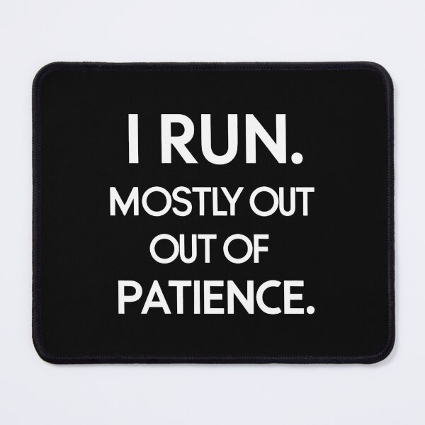 Item preview, I Run. Mostly Out Of Patience. Runner Joke designed and sold by DomTeesHaven.