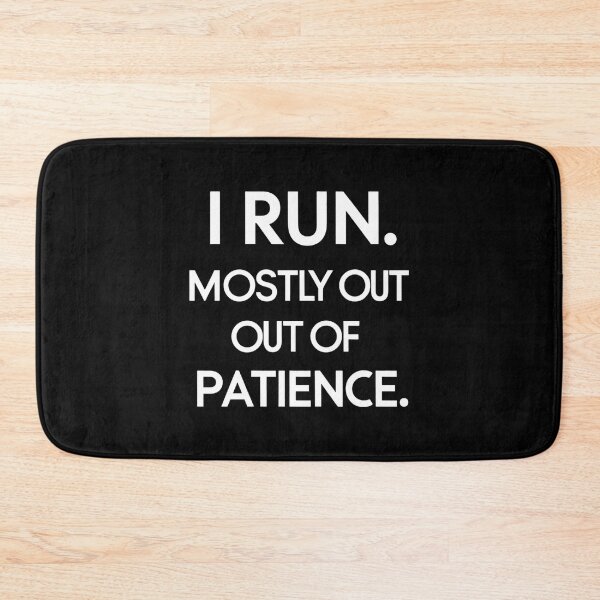 Item preview, I Run. Mostly Out Of Patience. Runner Joke designed and sold by DomTeesHaven.