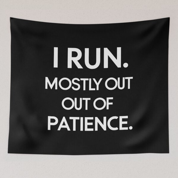 Item preview, I Run. Mostly Out Of Patience. Runner Joke designed and sold by DomTeesHaven.