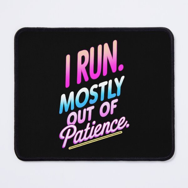 Item preview, I Run. Mostly Out Of Patience. Runner Joke designed and sold by DomTeesHaven.