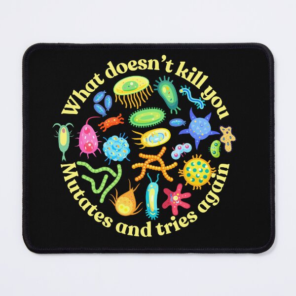 Item preview, What doesn't kill you mutates and tries again, microbiology and medicine designed and sold by NoetherSym.