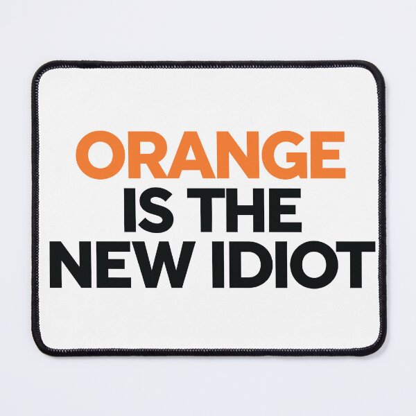 Item preview, Orange Is The New Idiot designed and sold by Angry Swan Designs.