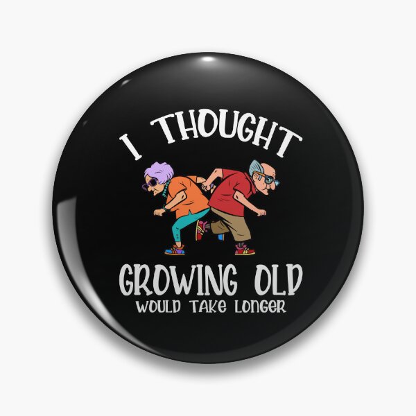Item preview, Growing Old Take Longer Funny Senior Citizen Saying designed and sold by Dressed For  Duty.