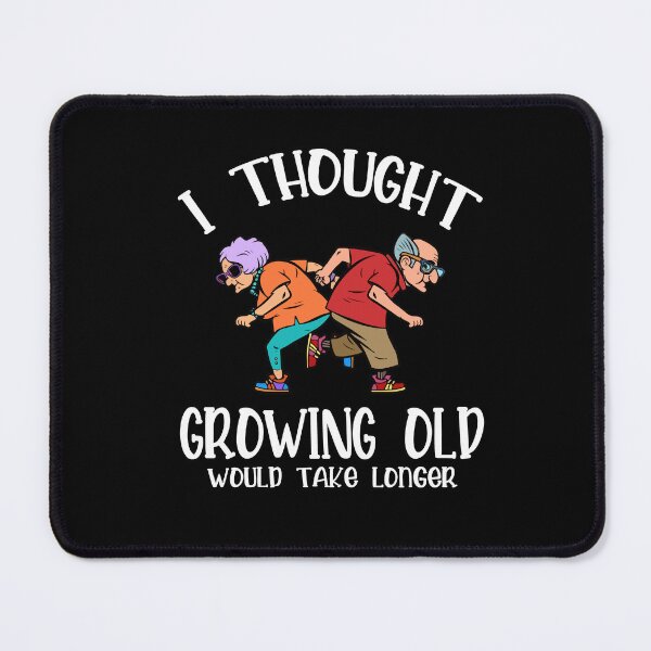 Item preview, Growing Old Take Longer Funny Senior Citizen Saying designed and sold by Dressed For Duty.
