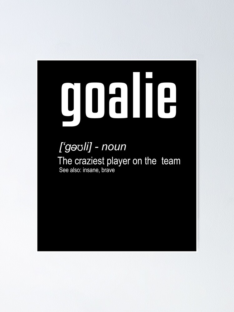"Goalie Definition" Poster by kieranight Redbubble