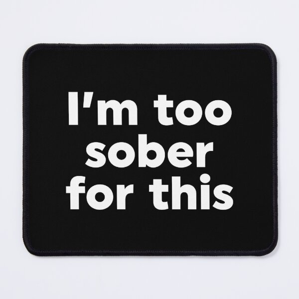 Item preview, I'm Too Sober For This designed and sold by ZoollGraphics.
