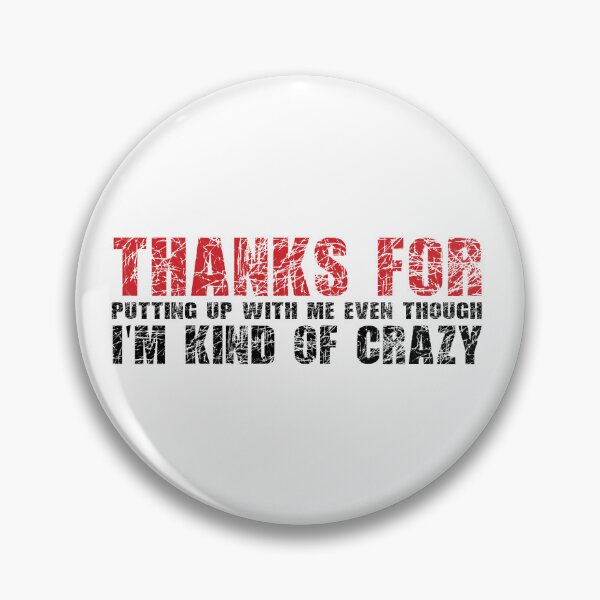 Item preview, Thanks for putting up with me even though I'm kind of crazy.  designed and sold by Vanich-Panich.