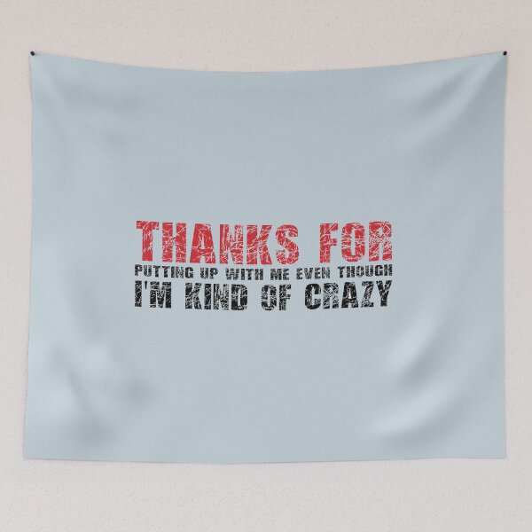 Item preview, Thanks for putting up with me even though I'm kind of crazy.  designed and sold by Vanich-Panich.