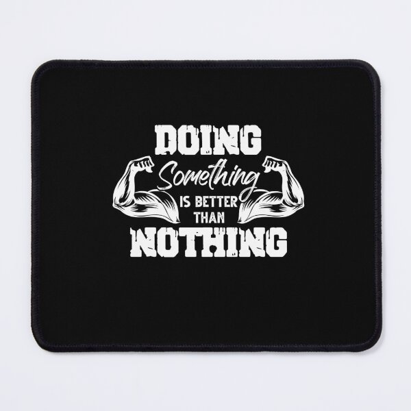 Item preview, Doing Something Is Better Than Nothing Fitness Saying designed and sold by Dressed For  Duty.