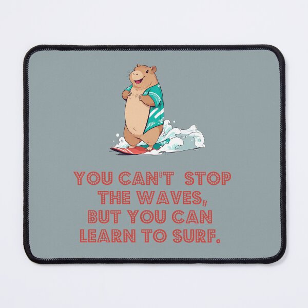 Item preview, you cant stop the waves, but you can learn to surf. capybara surfing designed and sold by La Loca.