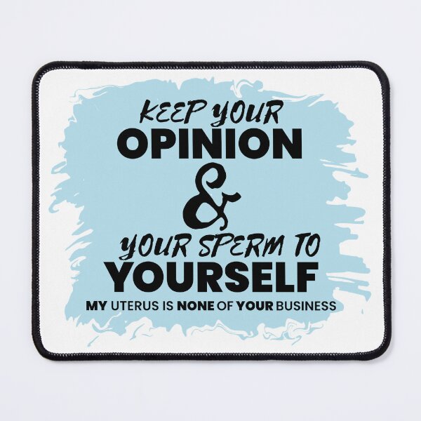 Item preview, Keep Your Opinion and Your Sperm to Yourself - My Uterus is None of Your Business designed and sold by MoePark.