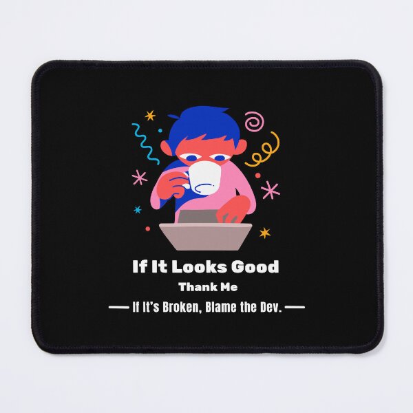 Item preview, Copy of If It Looks Good, Thank Me. If It’s Broken, Blame the Dev. designed and sold by Chuckle Wear.