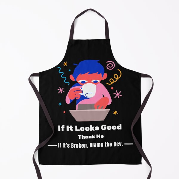 Item preview, Copy of If It Looks Good, Thank Me. If It’s Broken, Blame the Dev. designed and sold by Chuckle Wear.
