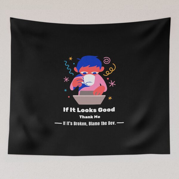 Item preview, Copy of If It Looks Good, Thank Me. If It’s Broken, Blame the Dev. designed and sold by Chuckle Wear.