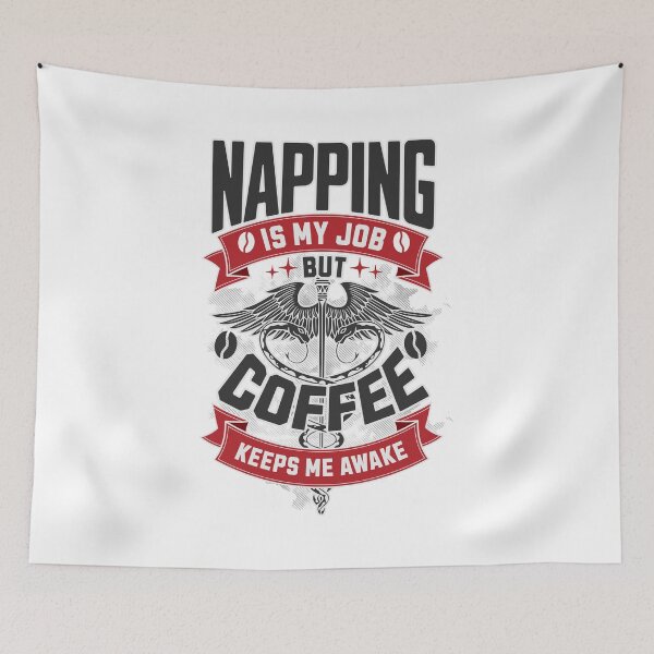 Item preview, Napping is My Job, Coffee Keeps Me Awake Design designed and sold by BDLuck2021.