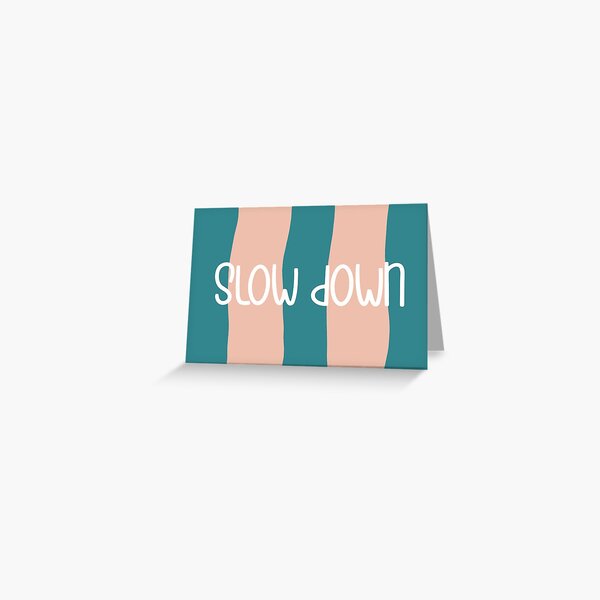 Item preview, Slow down. Greeting card designed and sold by EveryDayKonfetti.