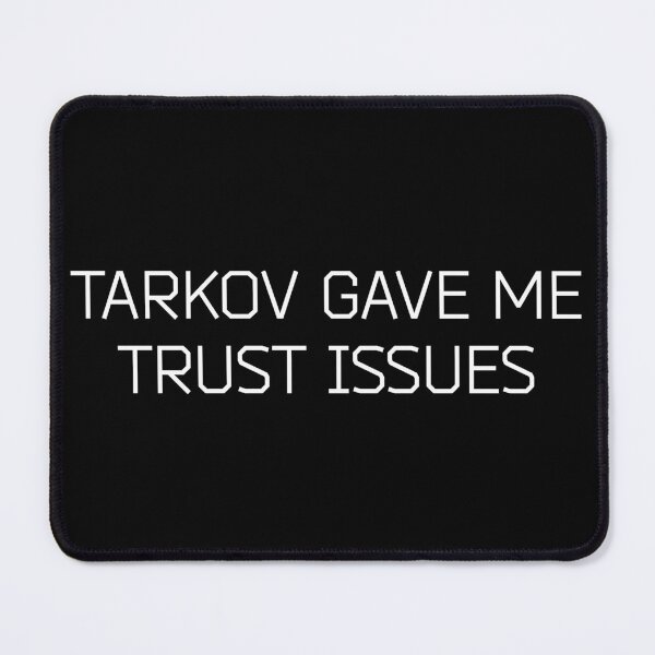 Item preview, Escape From Tarkov Gave Me Trust Issues designed and sold by ContTraders.