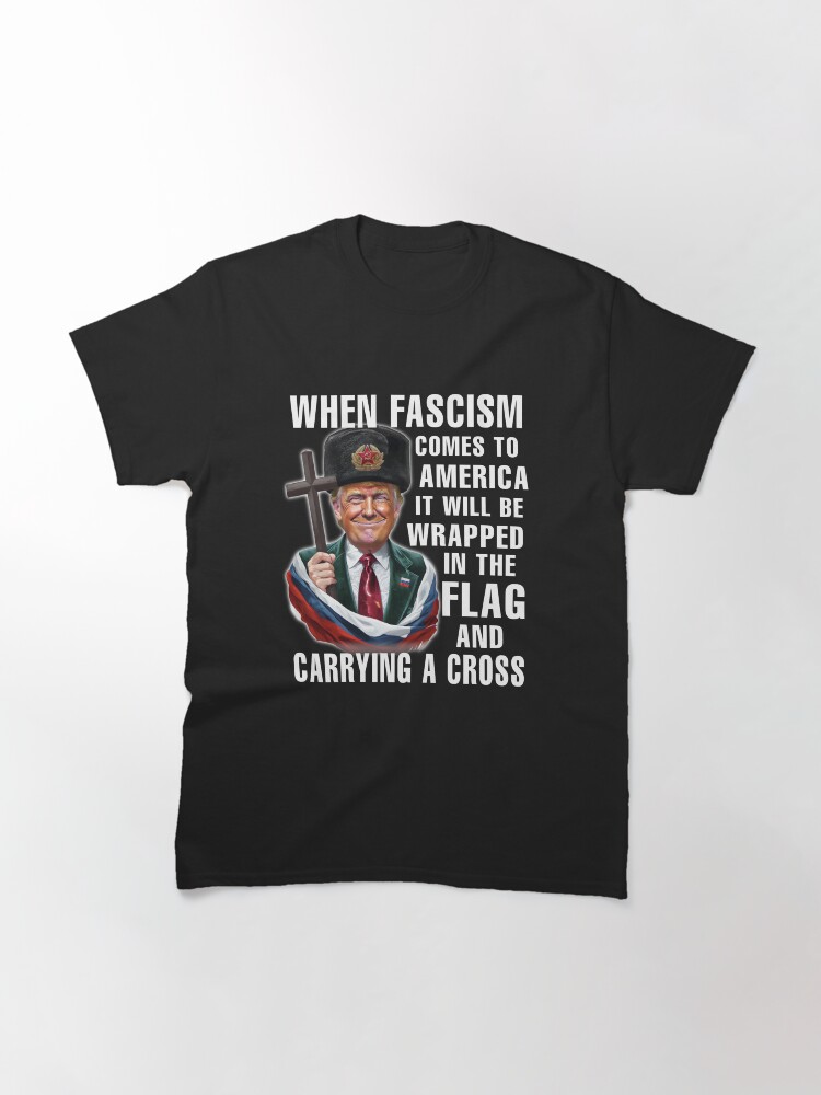 Thumbnail 3 of 7, Classic T-Shirt, When Fascism Comes To America Anti Trump Sticker designed and sold by EthosWear.