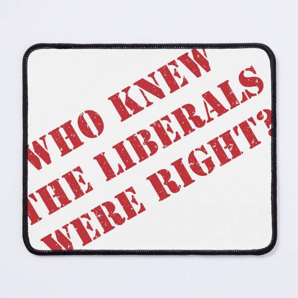 Item preview, Who Knew The Liberals Were Right? designed and sold by VisionWind.