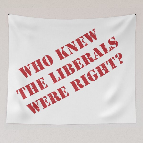 Item preview, Who Knew The Liberals Were Right? designed and sold by VisionWind.