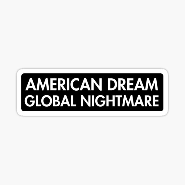 Item preview, American dream Global nightmare designed and sold by ChataMaroon.
