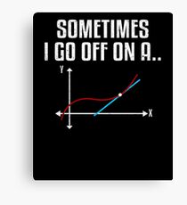 Sometimes I Go Off On A Tangent Canvas Print