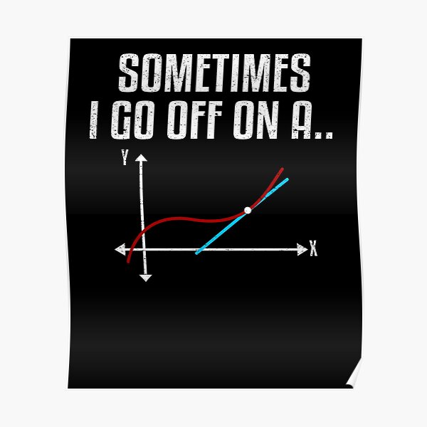 sometimes-i-go-off-on-a-tangent-poster-for-sale-by-kieranight-redbubble