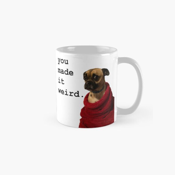 Item preview, You Made It Weird. designed and sold by DadMakes.