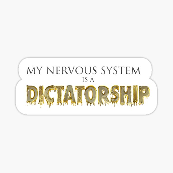 Item preview, My Nervous System is a Dictatorship designed and sold by Klock & Bloom.