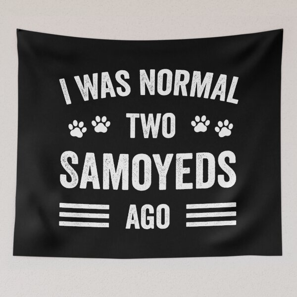 Item preview, I Was Normal Two Samoyeds Ago Funny Samoyed Lover designed and sold by RareBunny.