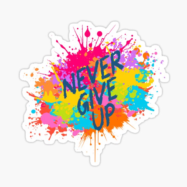 Never Give Up – Motivational Inspirational Digital Art Print Sticker