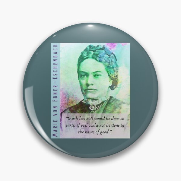 Item preview, Marie von Ebner-Eschenbach quote: “Much less evil would be done on earth if evil could not be done in the name of good.” designed and sold by artbleed.