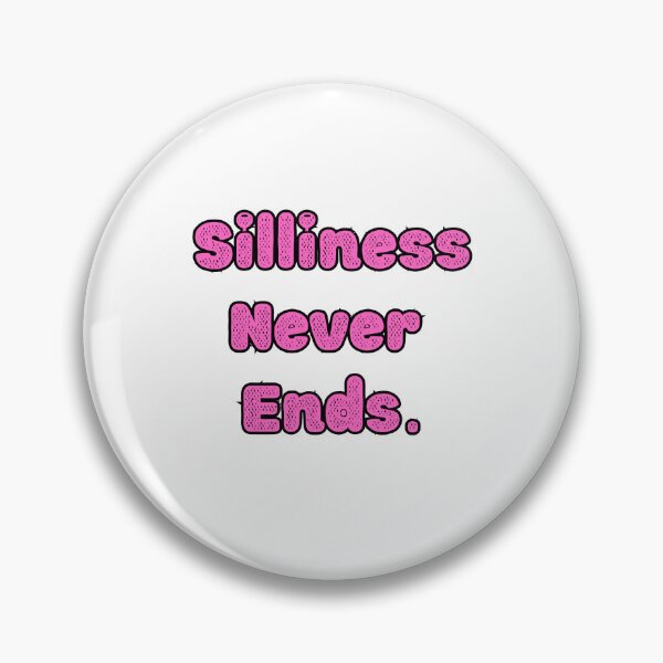 Item preview, Silliness Never Ends Funny Humor Cute Silly Quote designed and sold by Laugh-Lines.