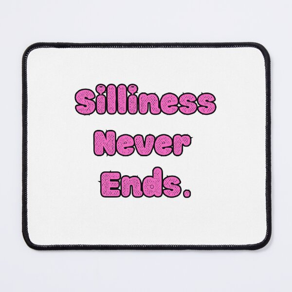 Item preview, Silliness Never Ends Funny Humor Cute Silly Quote designed and sold by Laugh-Lines.