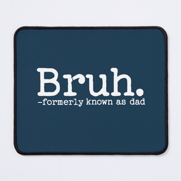 Item preview, Bruh Formerly Known as Dad Dada Daddy Papa designed and sold by NosandEdgy.