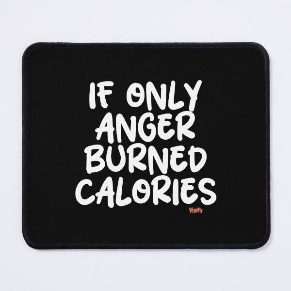 Item preview, Anger Burns Calories - Funny Quotes designed and sold by WhimWiz.