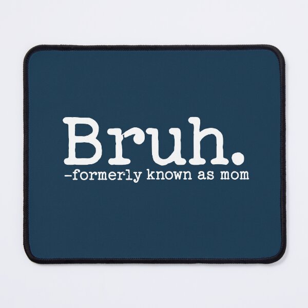 Item preview, Bruh Formerly Known as Mom Mama Mommy Funny Mother's Day Saying designed and sold by NosandEdgy.