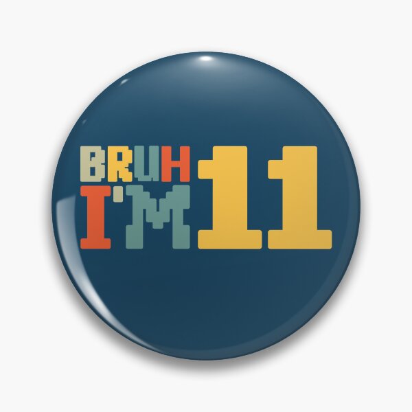 Item preview, Bruh I'm 11 designed and sold by NosandEdgy.