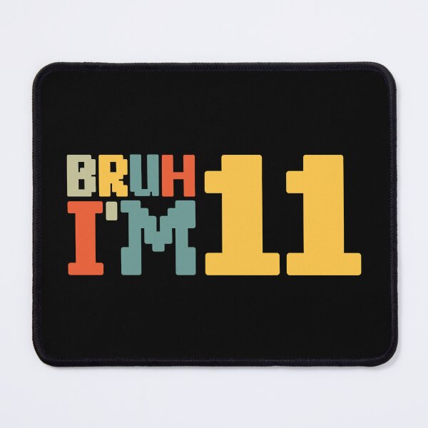 Item preview, Bruh I'm 11 designed and sold by NosandEdgy.